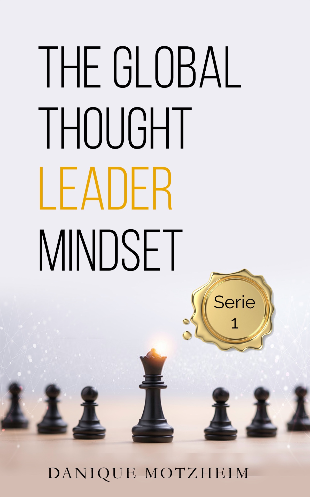The Global Thought Leader Mindset Serie 1 by Danique Motzheim